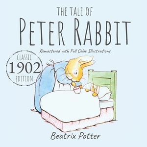 The Tale of Peter Rabbit: Classic 1902 Edition Remastered With Full Color Illustrations by Beatrix Potter, Storytime Publishing