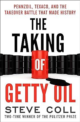 The Taking of Getty Oil: Pennzoil, Texaco, and the Takeover Battle That Made History by Steve Coll