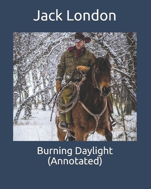 Burning Daylight (Annotated) by Jack London