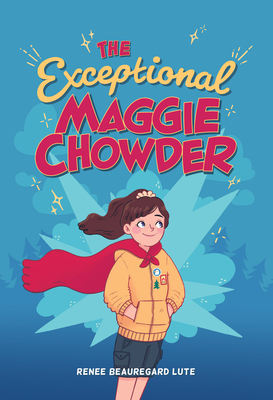 The Exceptional Maggie Chowder by Renee Beauregard Lute