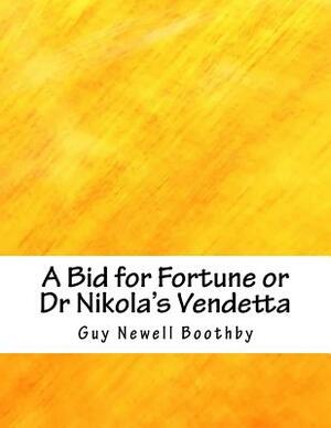 A Bid for Fortune or Dr Nikola's Vendetta by Guy Newell Boothby