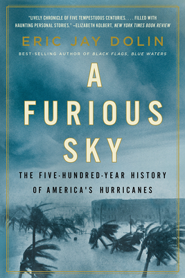 A Furious Sky: The Five-Hundred-Year History of America's Hurricanes by Eric Jay Dolin