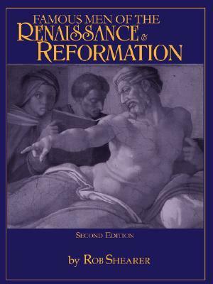 Famous Men of the Renaissance & Reformation by Robert G. Shearer