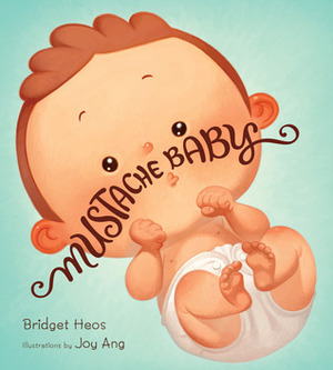 Mustache Baby by Bridget Heos, Joy Ang