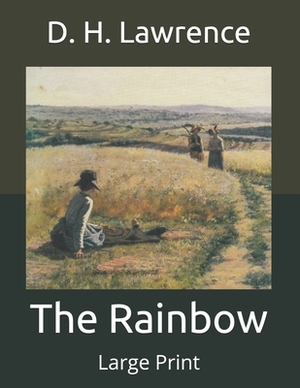 The Rainbow: Large Print by D.H. Lawrence