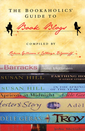 The Bookaholics' Guide to Book Blogs: the new literary force by Meryl Zegarek, Catheryn Kilgarriff, Rebecca Gillieron