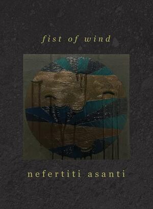 Fist of Wind by Nefertiti Asanti