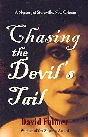 Chasing the Devil's Tail: A Mystery of Storyville, New Orleans by David Fulmer, David Fulmer
