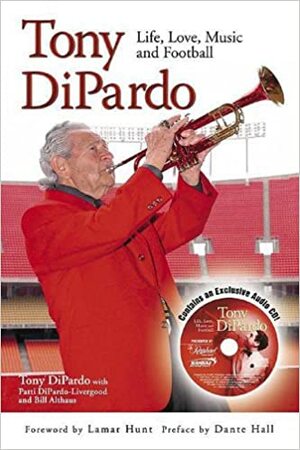 Tony Dipardo: Life, Love, Music and Football by Tony Dipardo, Bill Althaus