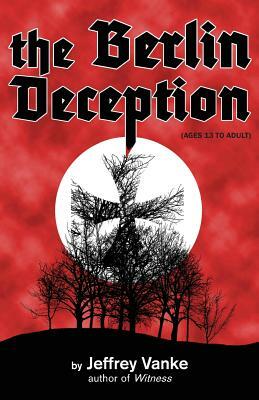 The Berlin Deception (Ages 13 to Adult) by Jeffrey Vanke