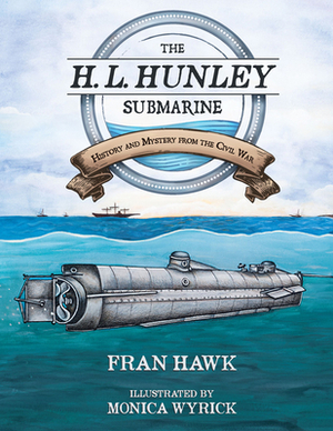 The H. L. Hunley Submarine: History and Mystery from the Civil War by Fran Hawk