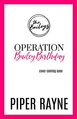 Operation Bailey Birthday: A Bailey Novella by Piper Rayne