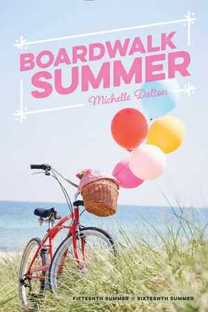 Boardwalk Summer: Fifteenth Summer; Sixteenth Summer by Michelle Dalton