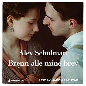 Brenn alle mine brev by Alex Schulman