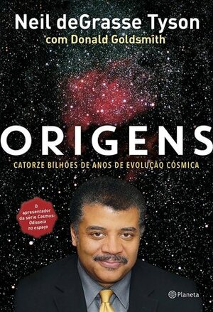 Origens: Catorze Bilhões de Anos de Evolução Cósmica by Donald Goldsmith, Neil deGrasse Tyson