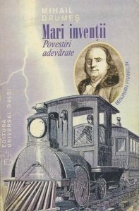 Mari invenții. Povestiri adevărate by Mihail Drumeş