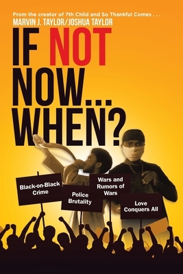 If Not Now...When? by Marvin J. Taylor, Joshua Taylor