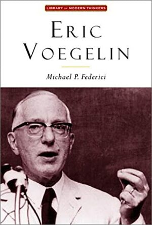 Eric Voegelin: The Restoration of Order by Michael P. Federici