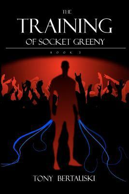 The Training of Socket Greeny by Tony Bertauski