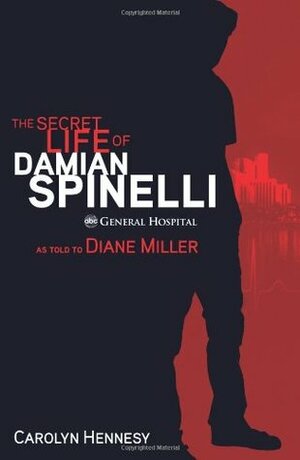 The Secret Life of Damian Spinelli: As Told To Diane Miller by Diane Miller, Carolyn Hennesy