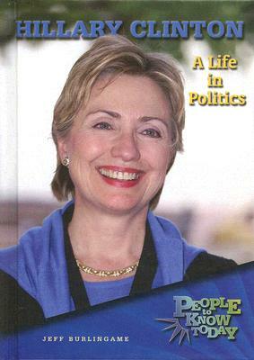 Hillary Clinton: A Life in Politics by Jeff Burlingame