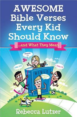 Awesome Bible Verses Every Kid Should Know: ...and What They Mean by Rebecca Lutzer