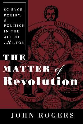 The Matter of Revolution: On Human Action, Will, and Freedom by John Rogers