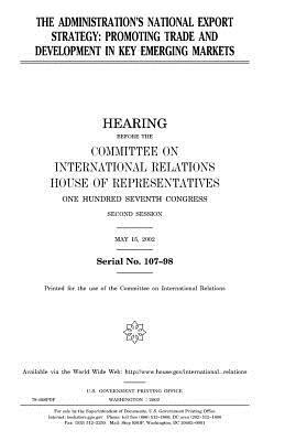 The administration's national export strategy: promoting trade and development in key emerging markets by Committee on International Relations, United States House of Representatives, United Stat Congress