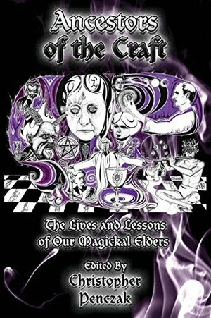 Ancestors of the Craft: The Lives and Lessons of Our Magickal Elders by Christopher Penczak