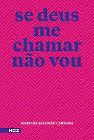 Se Deus Me Chamar Não Vou by Mariana Salomão Carrara