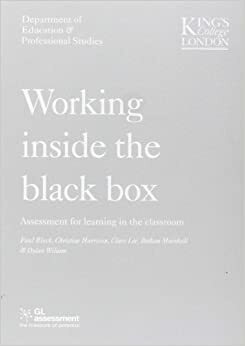 Working Inside The Black Box: Assessment For Learning In The Classroom by Christine Harrison, Bethan Marshall, Dylan Wiliam, Clare Lee, Paul Black