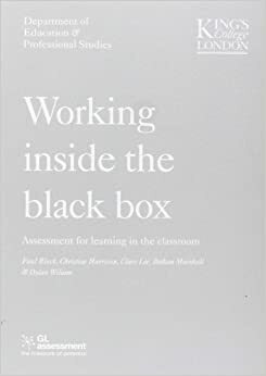 Working Inside The Black Box: Assessment For Learning In The Classroom by Paul Black, Clare Lee, Bethan Marshall, Dylan Wiliam, Christine Harrison