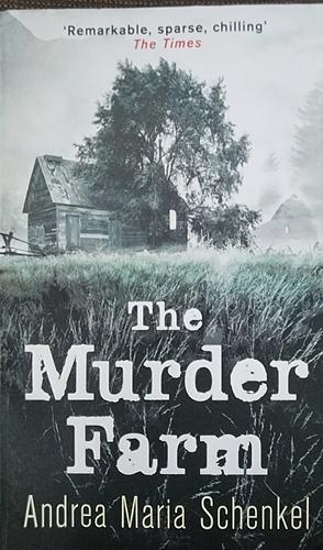 The Murder Farm by Andrea Maria Schenkel