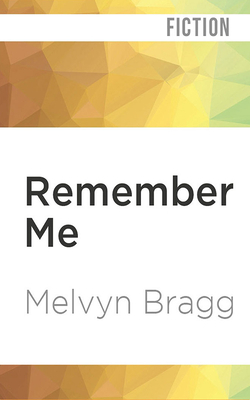 Remember Me by Melvyn Bragg