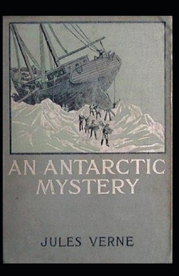 An Antarctic Mystery illustrated by Jules Verne