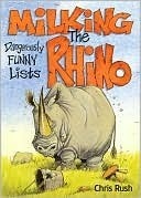 Milking the Rhino: Dangerously Funny Lists by Chris Rush