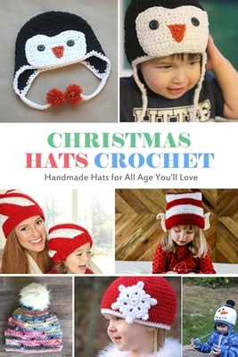 Christmas Hats Crochet: Handmade Hats for All Age You'll Love: Gift Ideas for Christmas by Wendy Howe