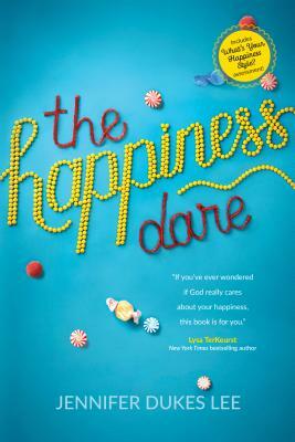 The Happiness Dare: Pursuing Your Heart's Deepest, Holiest, and Most Vulnerable Desire by Jennifer Dukes Lee