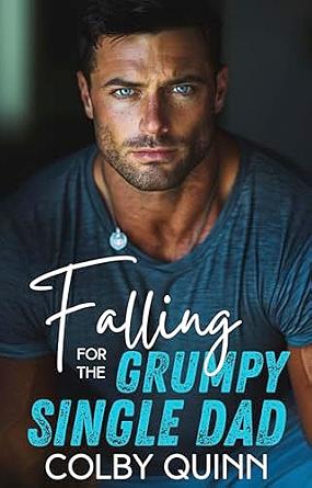 Falling for the Grumpy Single Dad by Colby Quinn