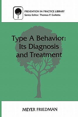 Type a Behavior: Its Diagnosis and Treatment by Meyer Friedman