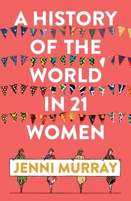 A History of the World in 21 Women: A Personal Selection by Jenni Murray