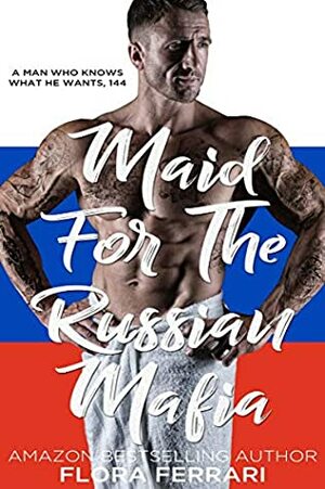 Maid For The Russian Mafia: An Instalove Possessive Alpha Romance by Flora Ferrari