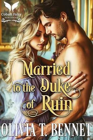 Married to the Duke of Ruin: A Historical Regency Romance Novel by Olivia T. Bennet, Olivia T. Bennet