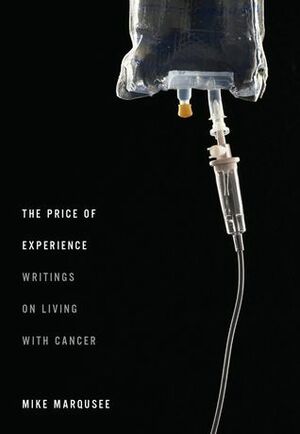 The Price of Experience: Writings on Living with Cancer by Mike Marqusee