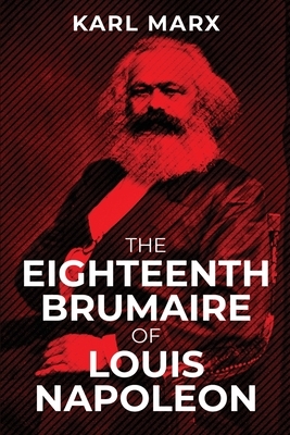 The Eighteenth Brumaire of Louis Napoleon by Karl Marx