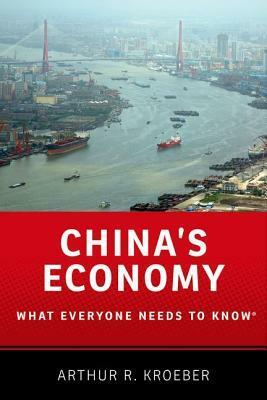 China's Economy: What Everyone Needs to Know by Arthur R. Kroeber