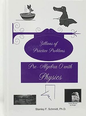 Life of Fred Zillions of Practice Problems Pre-Algebra 0 with Physics by Stanley F. Schmidt