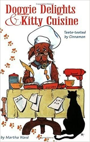 Doggie Delights & Kitty Cuisine by Martha Ward