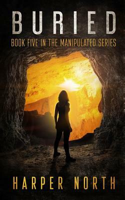 Buried: Book Five in the Manipulated Series by David R. Bernstein, Harper North, Jenetta Penner