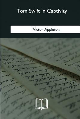 Tom Swift in Captivity by Victor Appleton